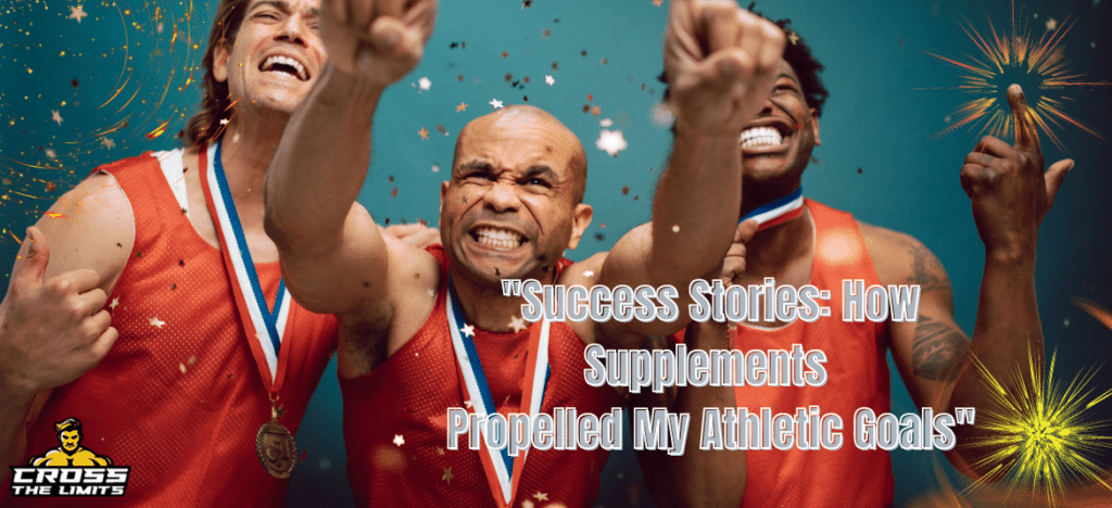 “Success Stories: How Supplements Propelled My Athletic Goals”