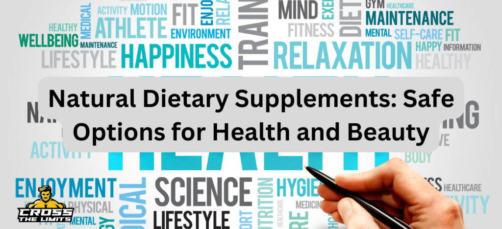 Natural Dietary Supplements: Safe Options for Health and Beauty