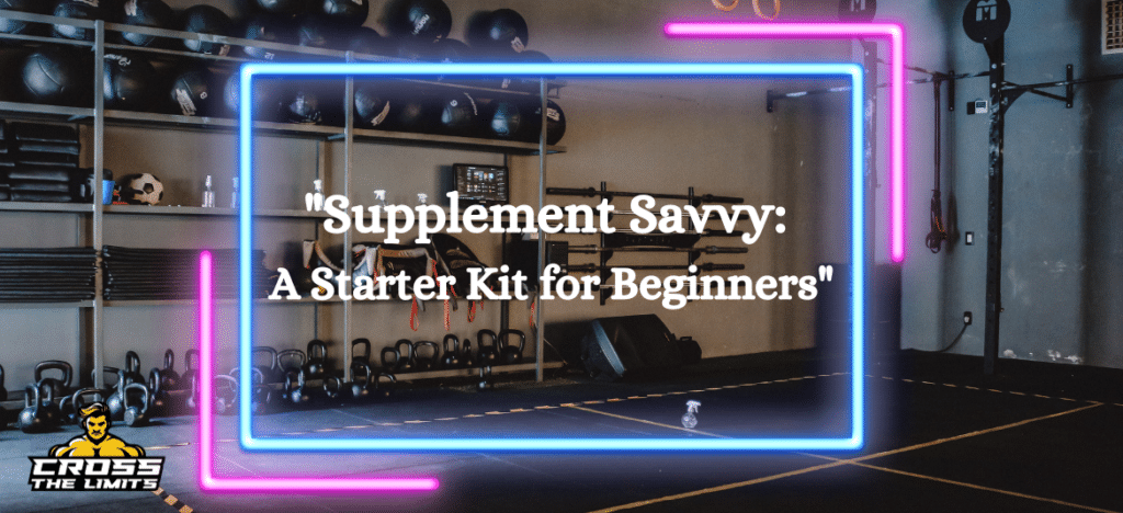 “Supplement Savvy: A Starter Kit for Beginners”