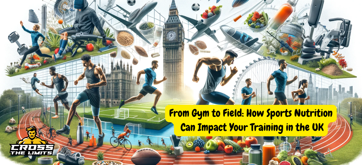 From Gym to Field: How Sports Nutrition Can Impact Your Training in the UK