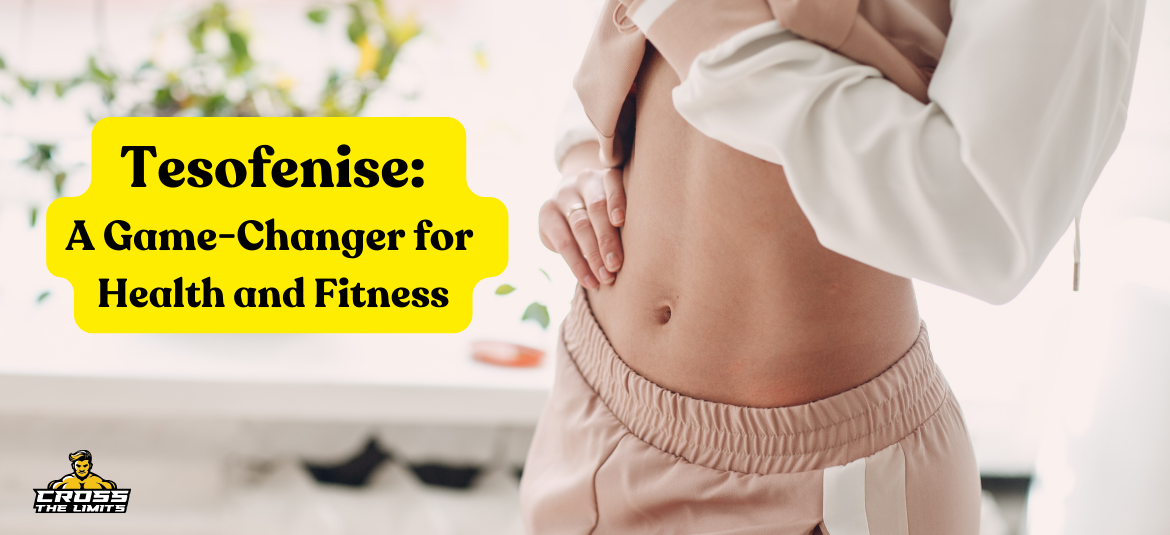 Discover the Benefits of Tesofenise: A Game-Changer for Health and Fitness