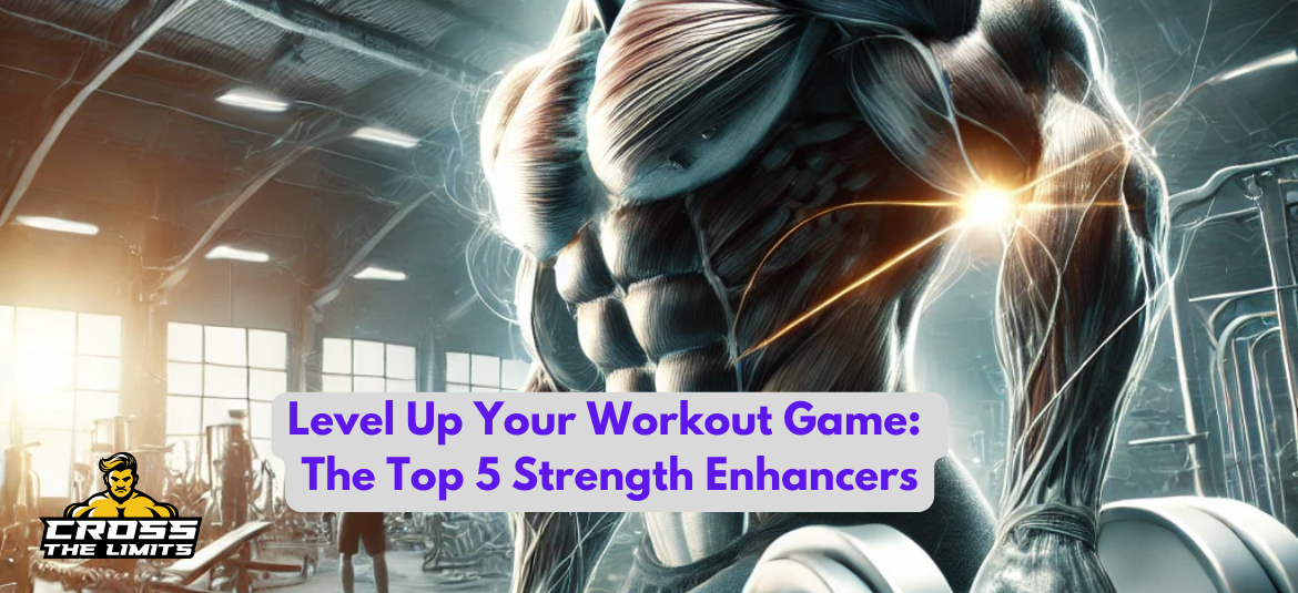 Level Up Your Workout Game: The Top 5 Strength Enhancers