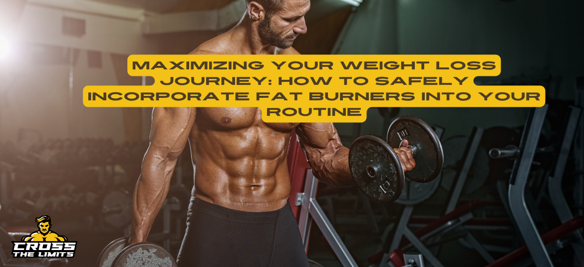 Maximizing Your Weight Loss Journey: How to Safely Incorporate Fat Burners into Your Routine